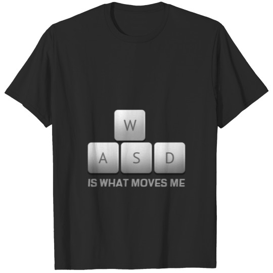 Gamer Computer Geek WASD is what moves me T-shirt