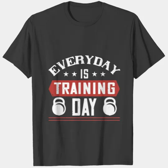 Everyday is training day T-shirt