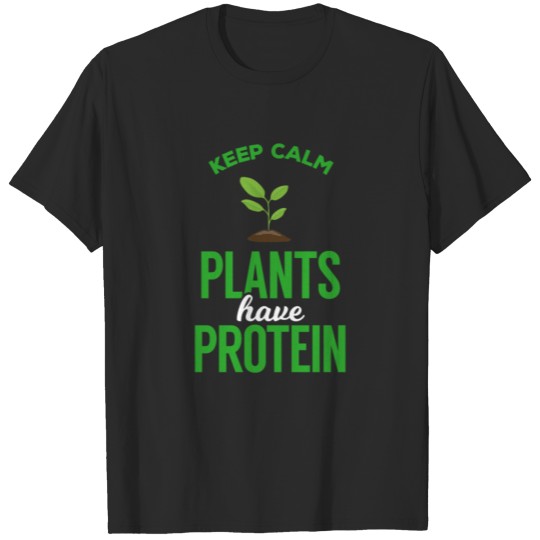 Discover Keep Calm Plants Have Protein - funny Vegan T-shirt