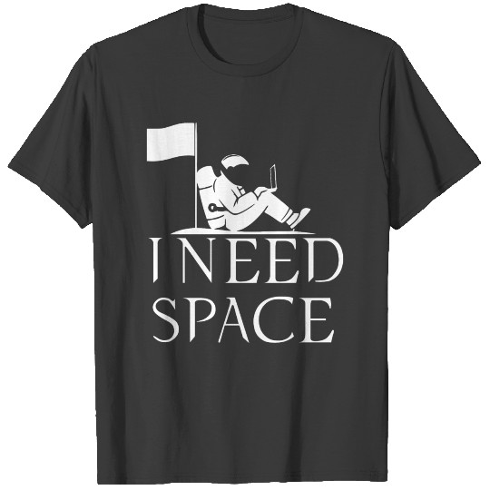i need space funny quote and logo T-shirt