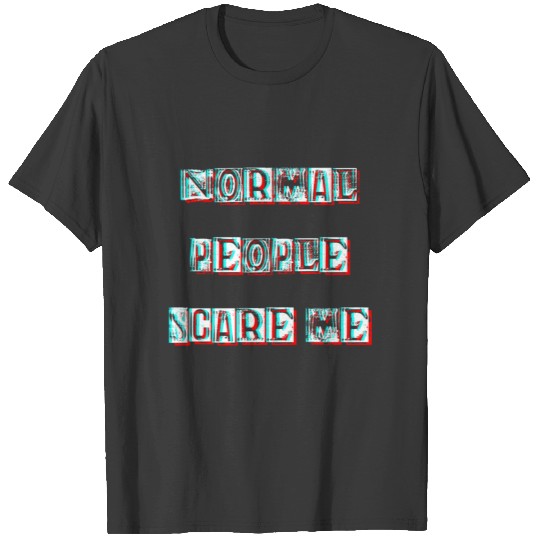 Normal People Scare Me - Glitch Introvert T-shirt