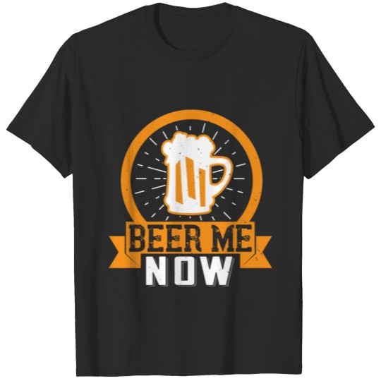 Discover Beer me now T-shirt