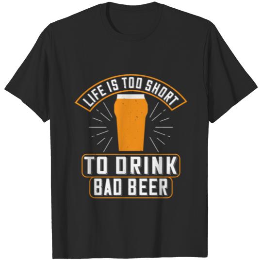 Discover Life is too short to drink bad beer T-shirt