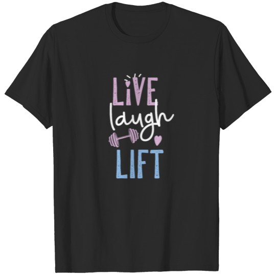 Discover Live Laugh Lift T-shirt