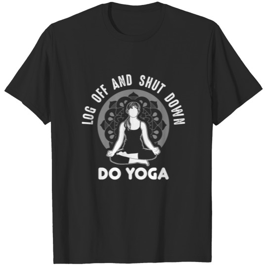 Discover Log Off and Shut Down Do Yoga T-shirt