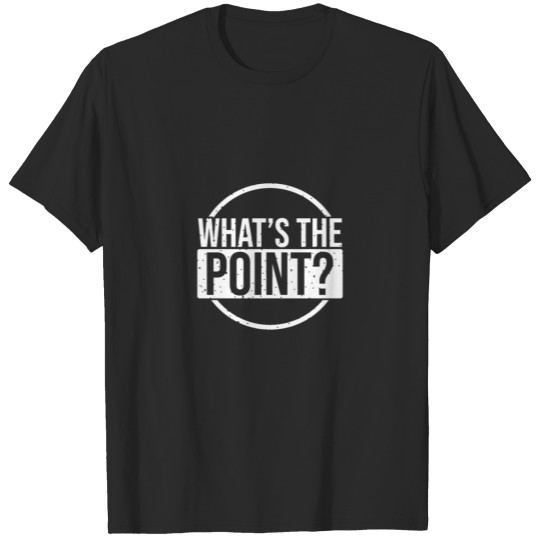 Discover What is the point? T-shirt
