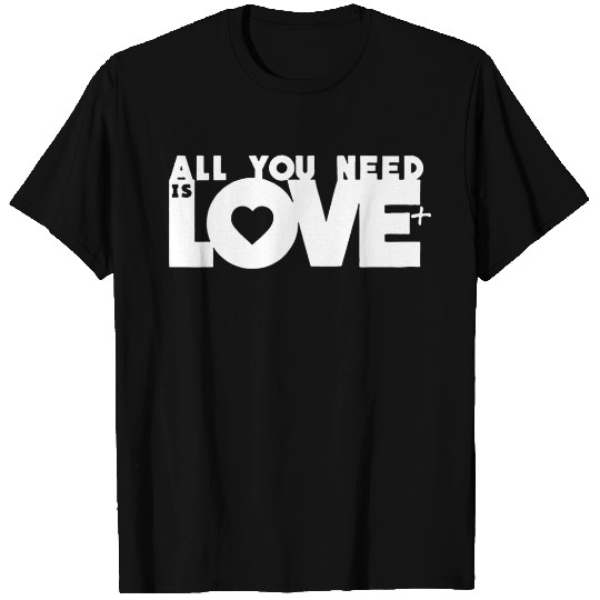 All we need is love T-shirt