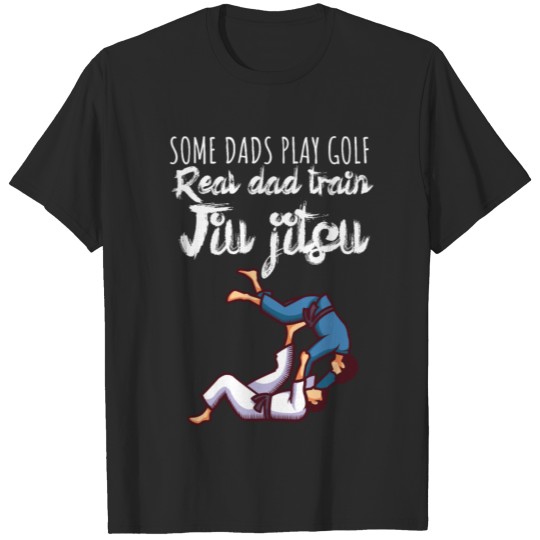 Discover Some dads play golf Real dad train jiujitsu T-shirt