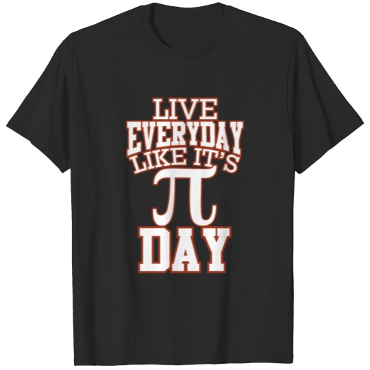 Live Everyday Like It's Pi Day 3.14 Funny Math T-shirt
