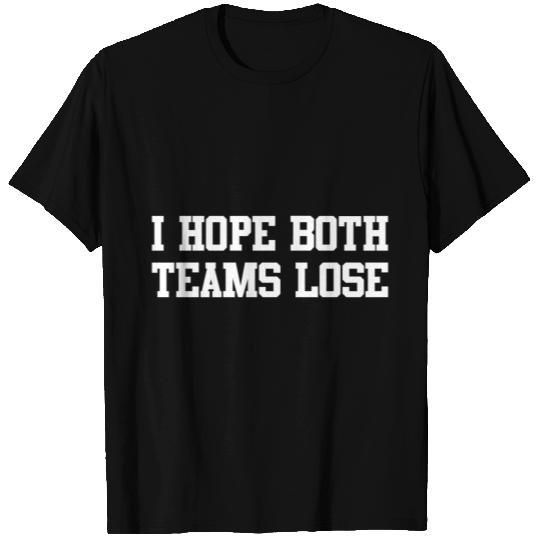 I Hope Both Teams Lose T-shirt