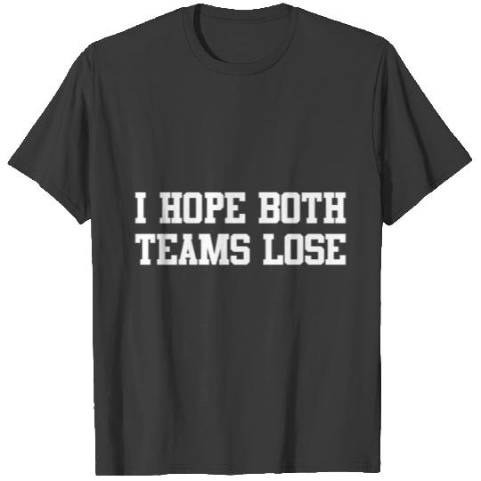 I Hope Both Teams Lose T-shirt