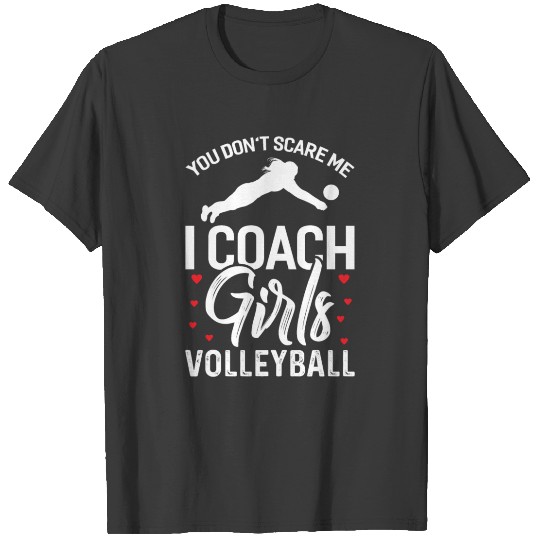 Volleyball Coach You Don't Scare Me I Coach Girls T-shirt