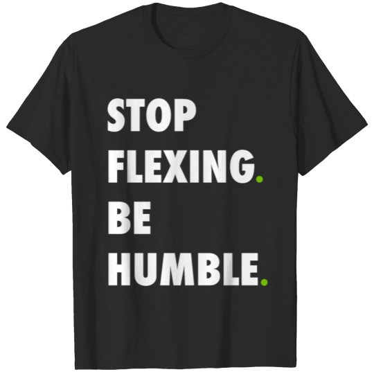 Discover Stop Flexing Be Humble Gift T-shirt