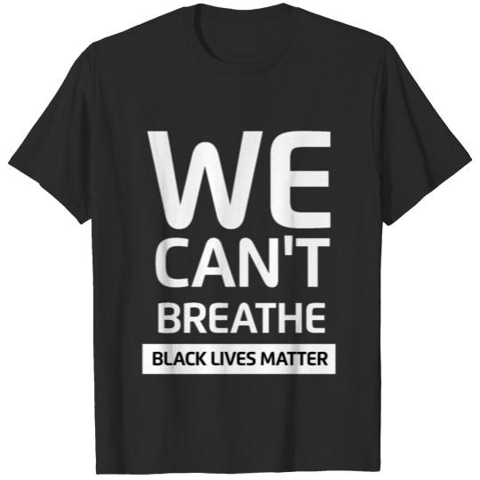 I Can't breathe We can't Breath Black Lives Matter T-shirt
