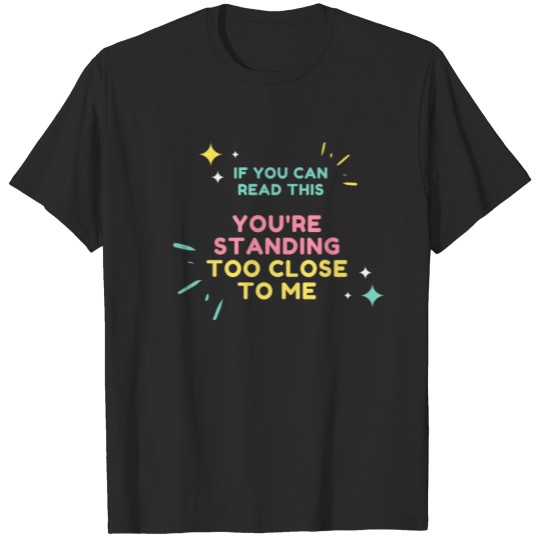 Discover You're Standing too Close T-shirt