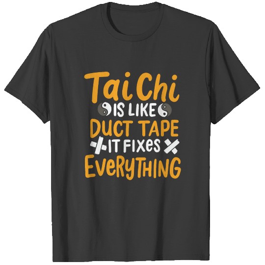 Tai Chi Is Like Duct Tape It Fixes Everything T-shirt