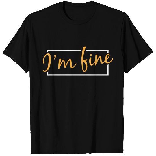 I'm Fine Tshirt Design Full Of Sarcasms If T-shirt