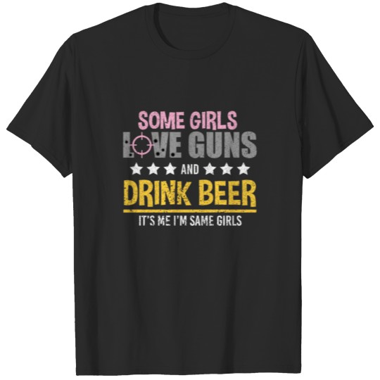 Discover Some Girls Love Guns Shooter Drink Beer Hobby Gift T-shirt