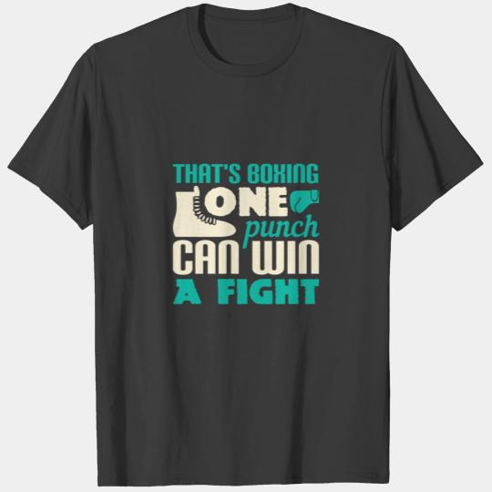 That's boxing - one punch can win a fight T-shirt