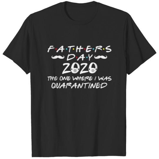 Fathers Day 2020 Where I was Quarantine Shirt Gift T-shirt