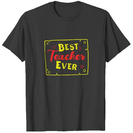 Best Teacher Ever Teaching School T-shirt