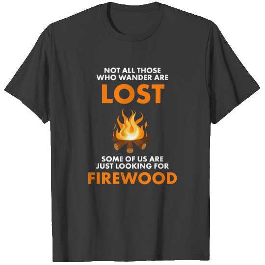 Campfire Not All Who Wander Are Lost Looking For F T-shirt