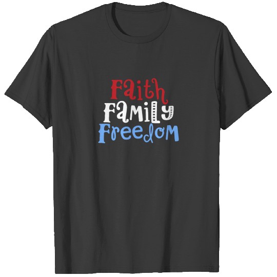4th of july - Faith - Family - Freedom Gift T-shirt