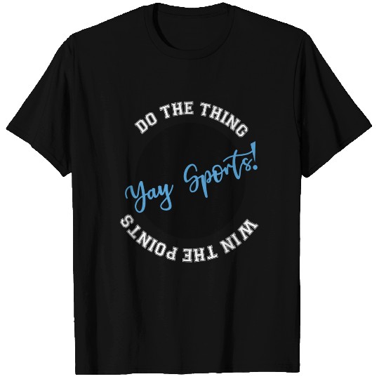 Yay Sports Do the Thing Win the Points T-shirt