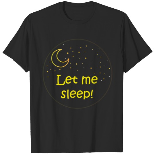 Discover let me sleep T-shirt