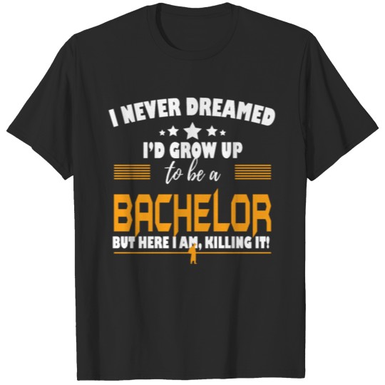 Discover Bachelor Here I Am Killing It T-shirt