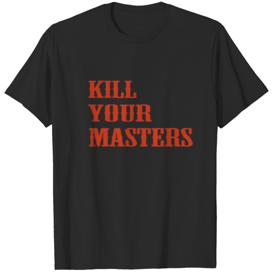 Discover Kill Your Masters T Shirt T-shirt