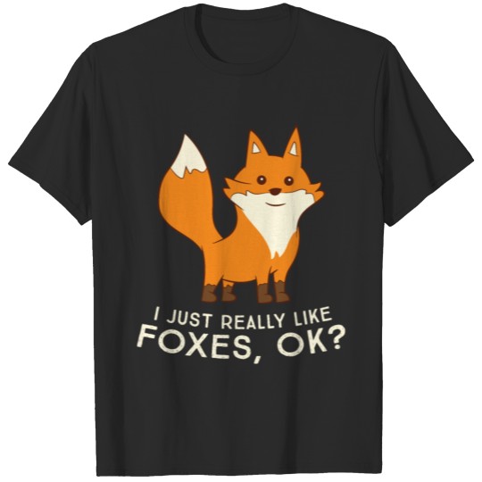 I Just Really Like Foxes, Okay Funny Fox T-shirt