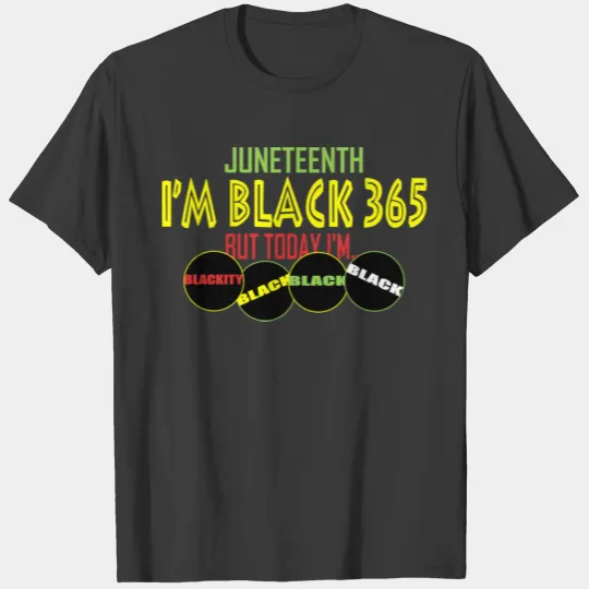 JUNETEENTH- BLACKITY, BLACK, BLACK, BLACK T-shirt