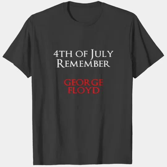 4th of july remember george floyd T-shirt