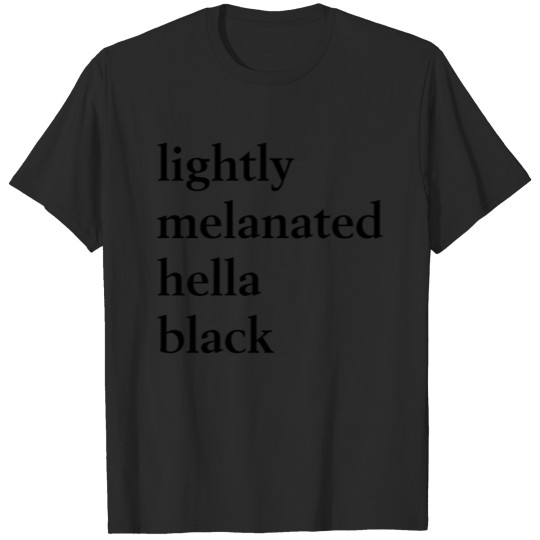 Discover lightly melanated hella black T-shirt