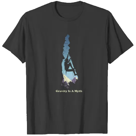 Gravity Is A Myth Rock climbing Design T-shirt