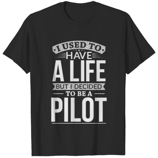 Discover Used To Have A Life But I Decided To Be A Pilot T-shirt