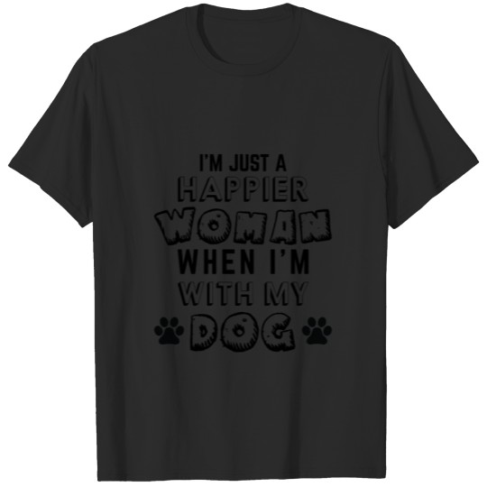 Discover I m Just A Happier Woman When I m With My Dog T-shirt