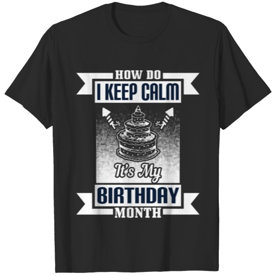 Discover How do I keep calm it's my birthday month T-shirt