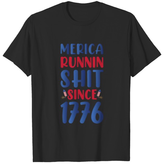Discover Merica Runnin' Shit Since 1776 Shirt July 4th T-shirt