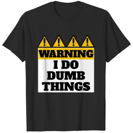 Be warned I do stupid things T-shirt