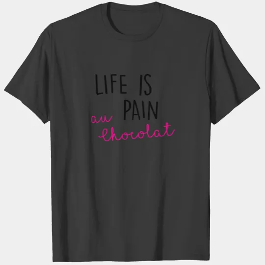 Life is Pain au Chocolat funny saying gift T-shirt