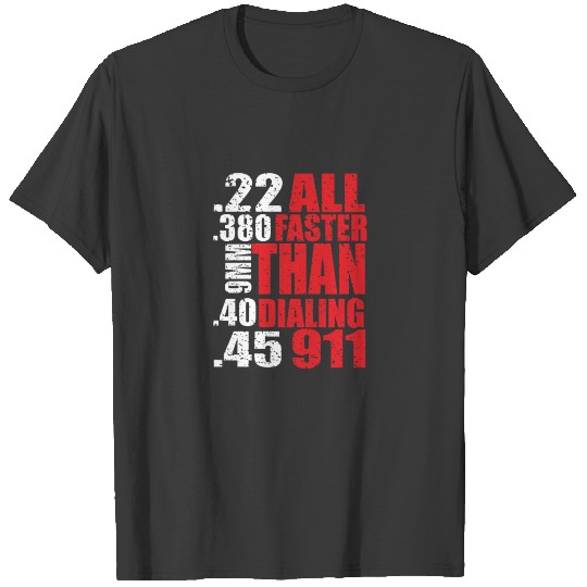 all faster than dialing 911 T-shirt