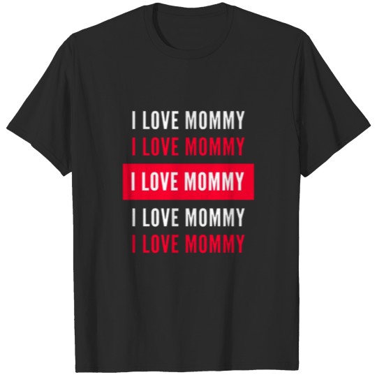Discover I LOVE MOMMY : Mather's day T-shirt