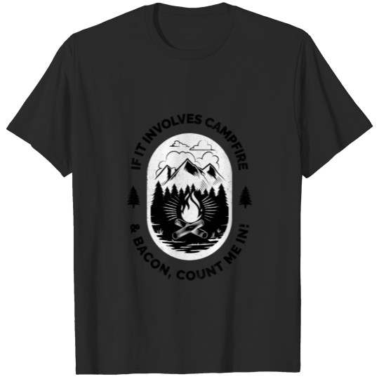 If it involves campfire and bacon, count me in! T-shirt