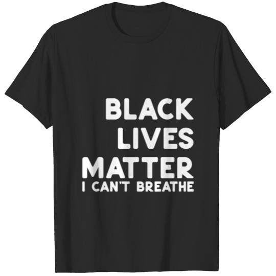 Discover Black Lives Matter T Shirti Can t Breathe Black Li T-shirt