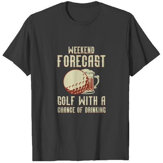 Golfing Weekend Forecast Beer Golf Golfer T-shirt