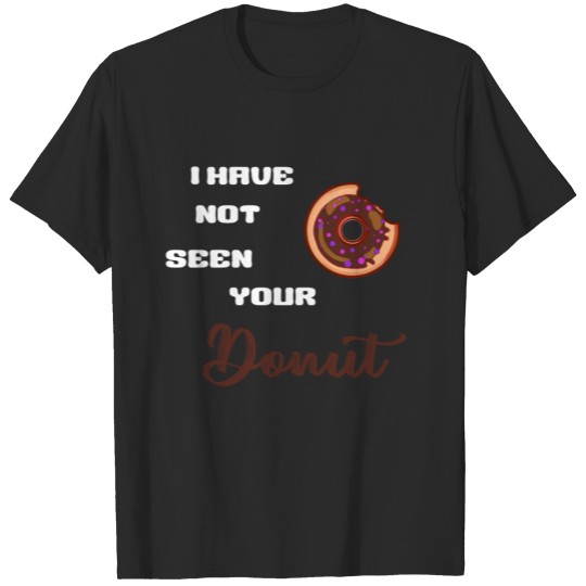 Discover I Haven't Seen Your Donut T-shirt