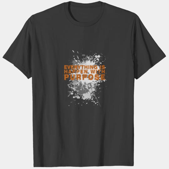 Motivational quote Everything happens for a purpos T-shirt