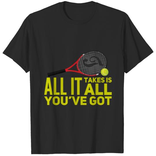 Discover Tennis all it takes is all you've got T-shirt